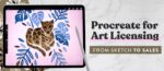 Procreate for Art Licensing - From Sketch to Sales