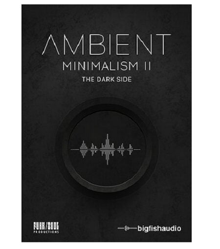 Big Fish Audio Ambient Minimalism 2 - The Dark Side (KONTAKT)