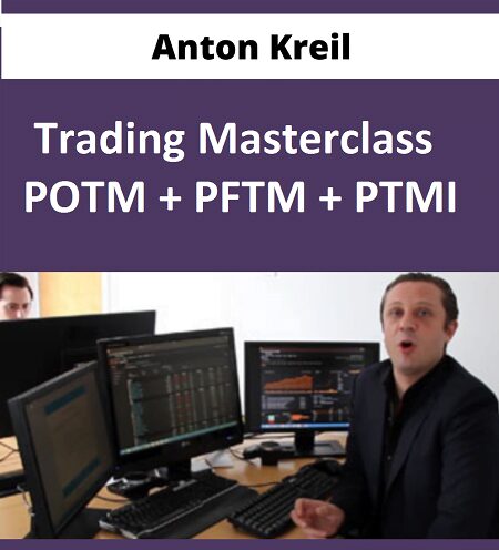 Trading Masterclass POTM + PFTM + PTMI Course by Anton Kreil
