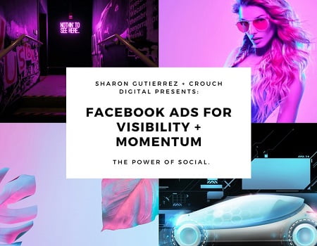 Facebook Ads Visibility + Momentum - Sharon Gutierrez