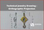 Technical Jewelry Drawing : Orthographic Projection