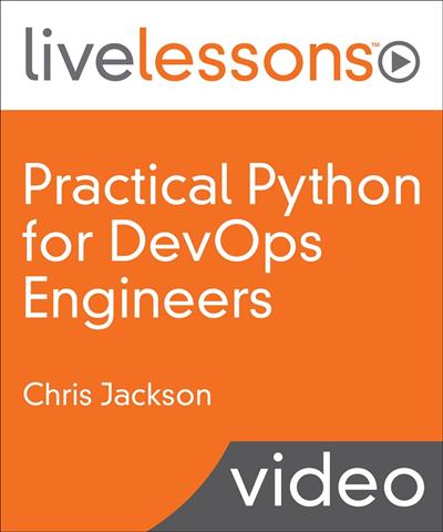 Chris Jackson - Practical Python for DevOps Engineers LiveLessons