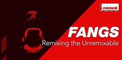 Mixtank - FANGS Remixing The Unremixable