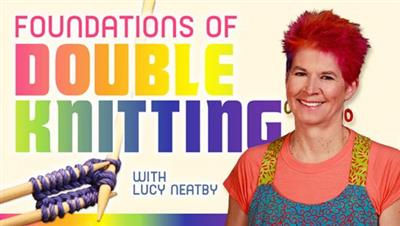 Craftsy - Foundations of Double Knitting with Lucy Neatby