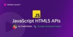 Ultimate Course - JavaScript HTML5 APIs with Todd Motto
