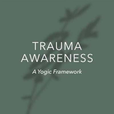 Yoga International - Trauma Awareness A Yogic Framework