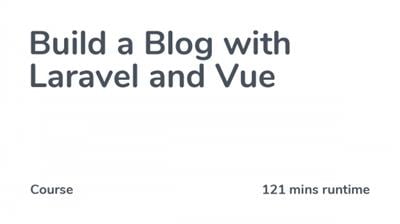 Build a Blog with Laravel and Vue (Updated 08.2021)