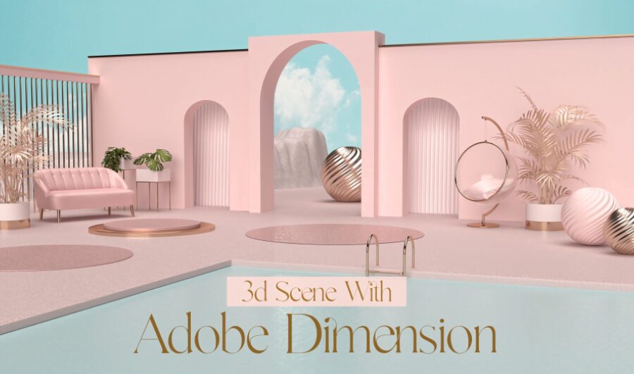 Advanced Techniques In Adobe Dimension: How to Create a 3D Scene