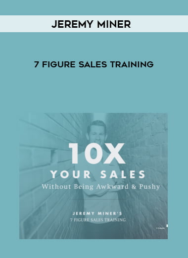 Jeremy Miner - 7 Figure Sales Training