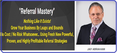 Jay Abraham - Referral Mastery Jay Abraham - Referral Mastery