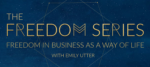 Emily Utter - The Freedom Series, Freedom in Business as a Way of Life