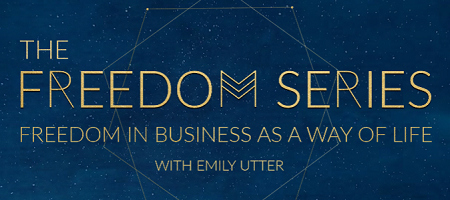 Emily Utter - The Freedom Series, Freedom in Business as a Way of Life