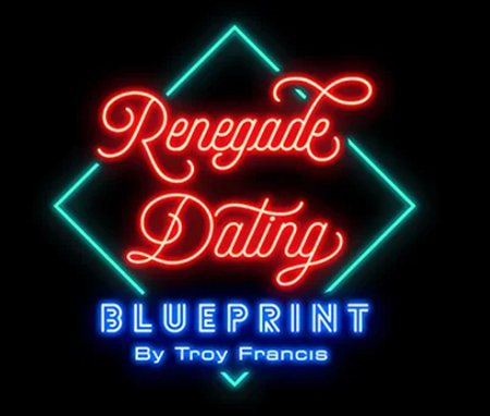 Troy Francis - Renegade Dating Blueprint