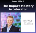The Impact Mastery Blueprint by James Hilliard