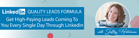 Shelley Hutchinson – LinkedIn Quality Leads Formula