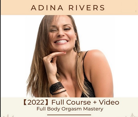 Full-Body Orgasm Mastery with Adina Rivers