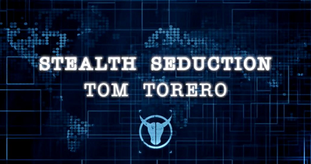 Tom Torero – Stealth Seduction