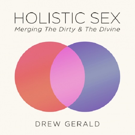 Holistic Sex – Drew Gerald