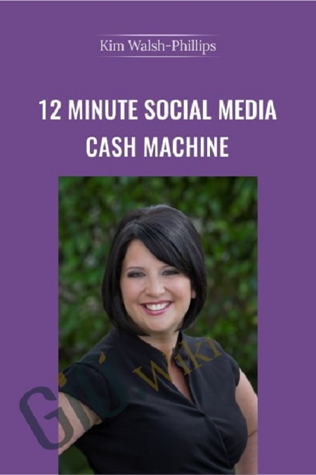Kim Walsh - Phillips – 12 Minute Social Media Cash Machine