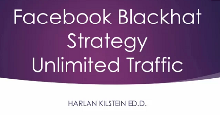 Harlan Kilstein – Blackhat Facebook Traffic + UPDATE