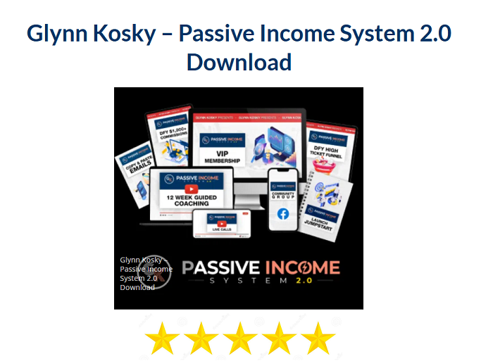 Glynn Kosky – Passive Income System 2.0 Download 2024