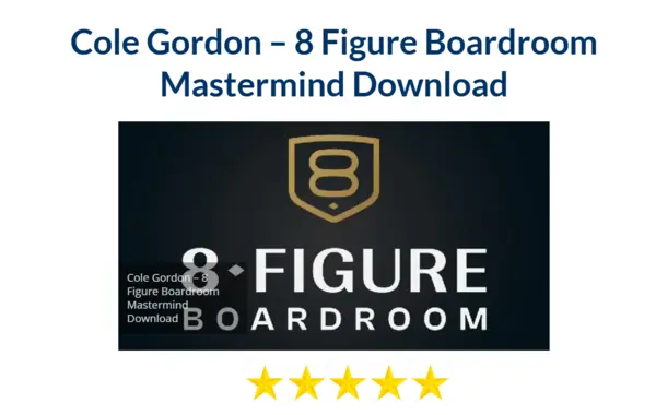 Cole Gordon – 8 Figure Boardroom Mastermind Download