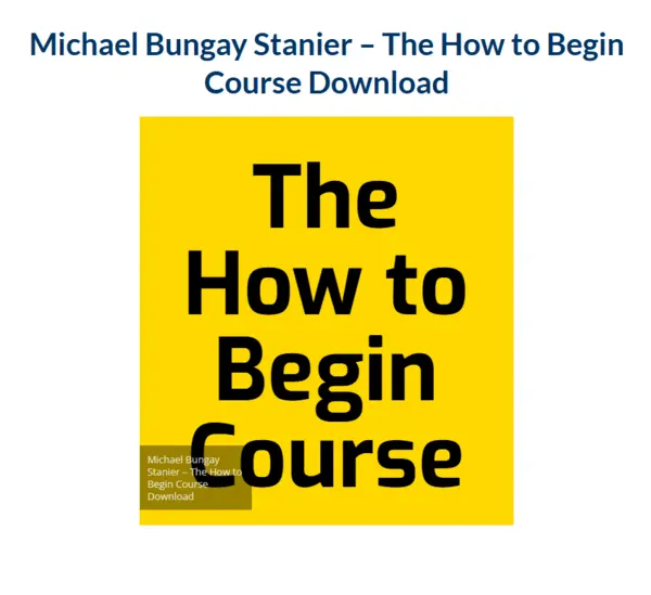 Michael Bungay Stanier – The How to Begin Course Download