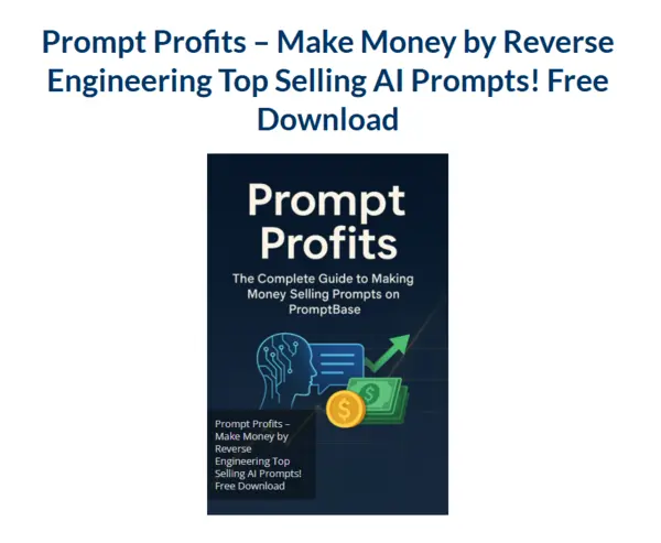 Prompt Profits – Make Money by Reverse Engineering Top Selling AI Prompts! Download