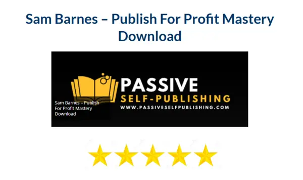 Sam Barnes – Publish For Profit Mastery Download