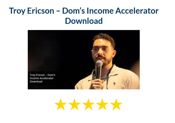 Troy Ericson – Dom's Income Accelerator Download