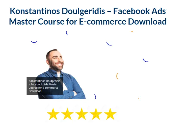Konstantinos Doulgeridis – Facebook Ads Master Course for E– commerce Download