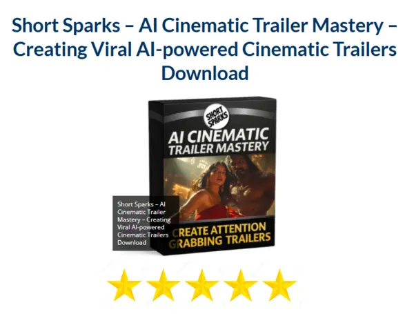 Short Sparks – AI Cinematic Trailer Mastery – Creating Viral AI– powered Cinematic Trailers