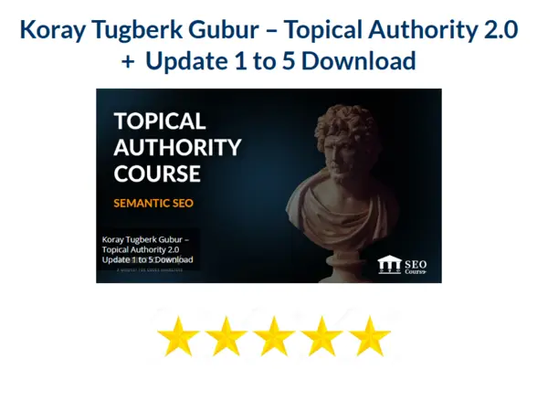 Koray Tugberk Gubur – Topical Authority 2.0 + Update 1 to 5 Download