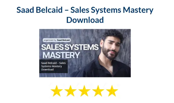 Saad Belcaid – Sales Systems Mastery Download
