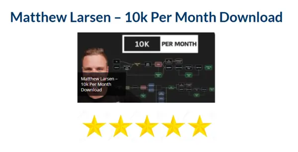 Matthew Larsen – 10k Per Month Download