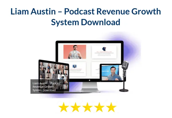 Liam Austin – Podcast Revenue Growth System Download