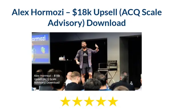 Alex Hormozi – $18k Upsell (ACQ Scale Advisory) Download