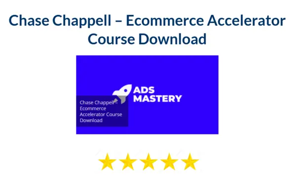 Chase Chappell – Ecommerce Accelerator Course Download