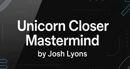 Josh Lyons – Unicorn Closer Mastermind (Completed Version)