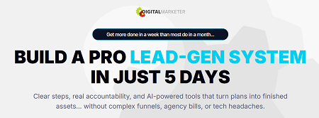 Digital Marketer – BUILD A PRO LEAD-GEN SYSTEM IN JUST 5 DAYS